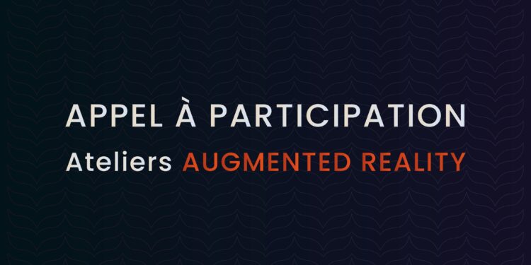 Appel à participation : Ateliers AUGMENTED REALITY
